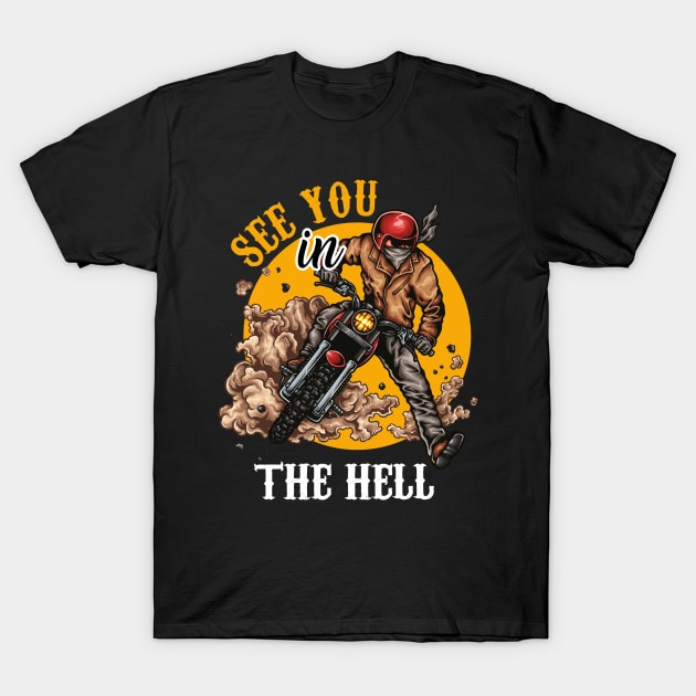 See You In he Hell T-Shirt by Diannas